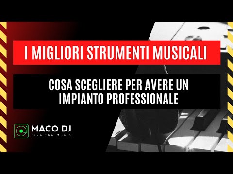 Come scegliere i migliori strumenti musicali per un impianto professionale